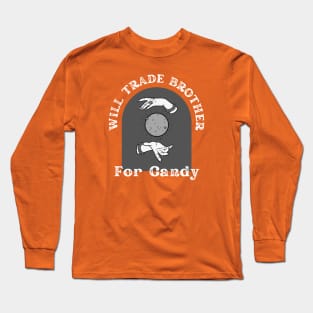 Trade your brother for candy Long Sleeve T-Shirt